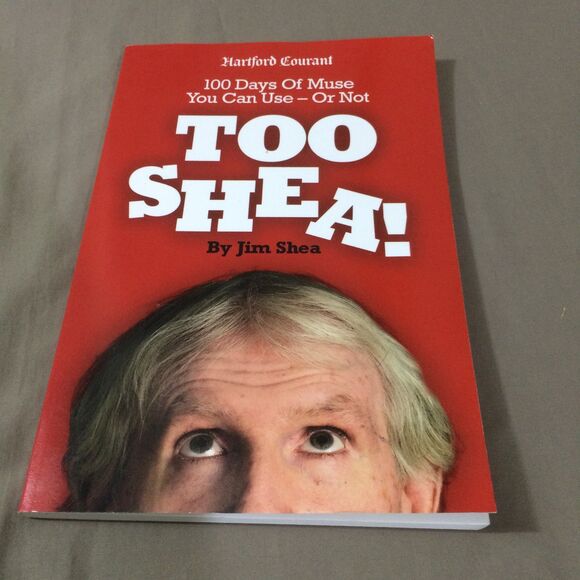 Too Shea Jim Shea Hartford Courant Humor Essays Book Regional Connecticut Writer - Picture 1 of 5